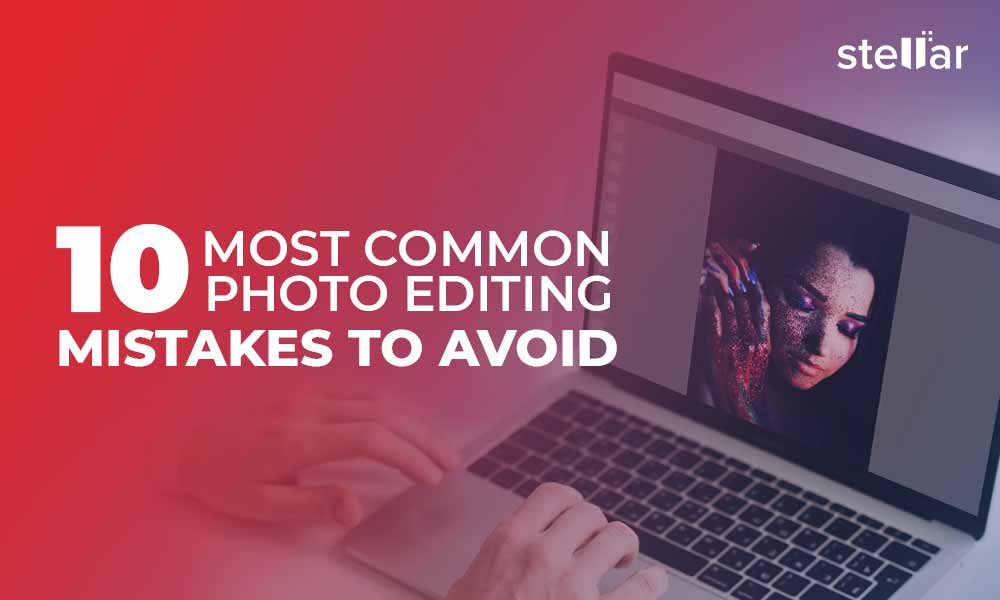 10 Most Common Photo Editing Mistakes to Avoid