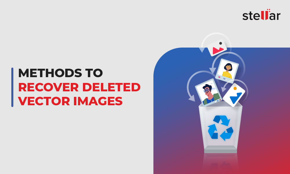 how-to-restore-lost-deleted-vector-images-stellar