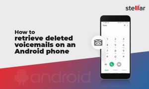 How To Retrieve Deleted Voicemails On An Android Phone | Stellar