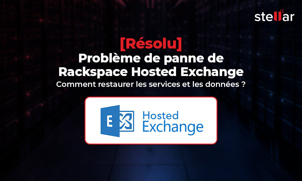<strong>[Résolu] Problème de panne de Rackspace Hosted Exchange – Comment restaurer les services et les données ?</strong>
