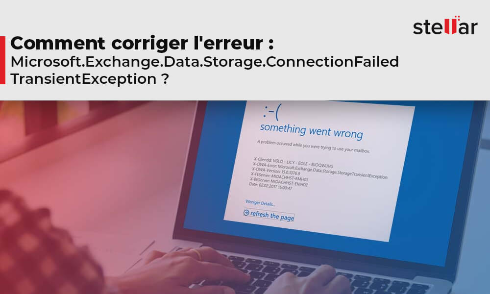 Comment corriger l’erreur : Microsoft.Exchange.Data.Storage.Connectio nFailedTransientException?
