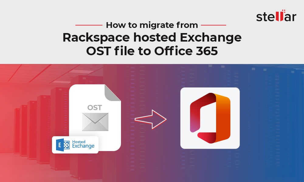 How to Migrate From Rackspace Hosted Exchange OST File to Microsoft 365 |  Stellar