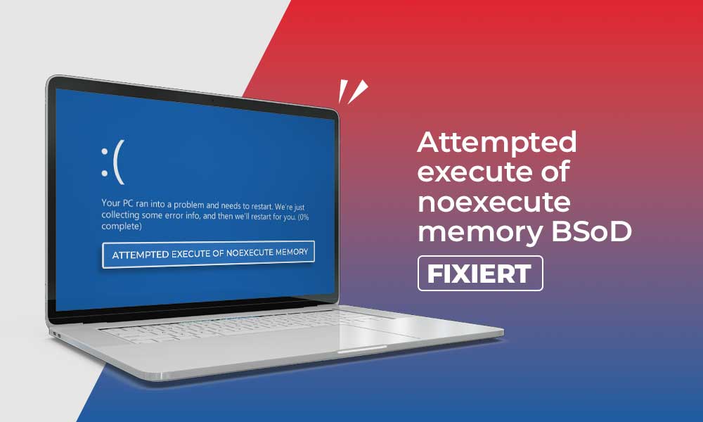 ATTEMPTED EXECUTE OF NOEXECUTE MEMORY BSoD – FIXIERT