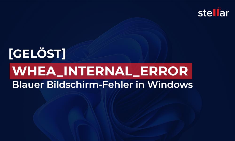 [Gelöst] WHEA_INTERNAL_ERROR Blauer Bildschirm-Fehler in Windows