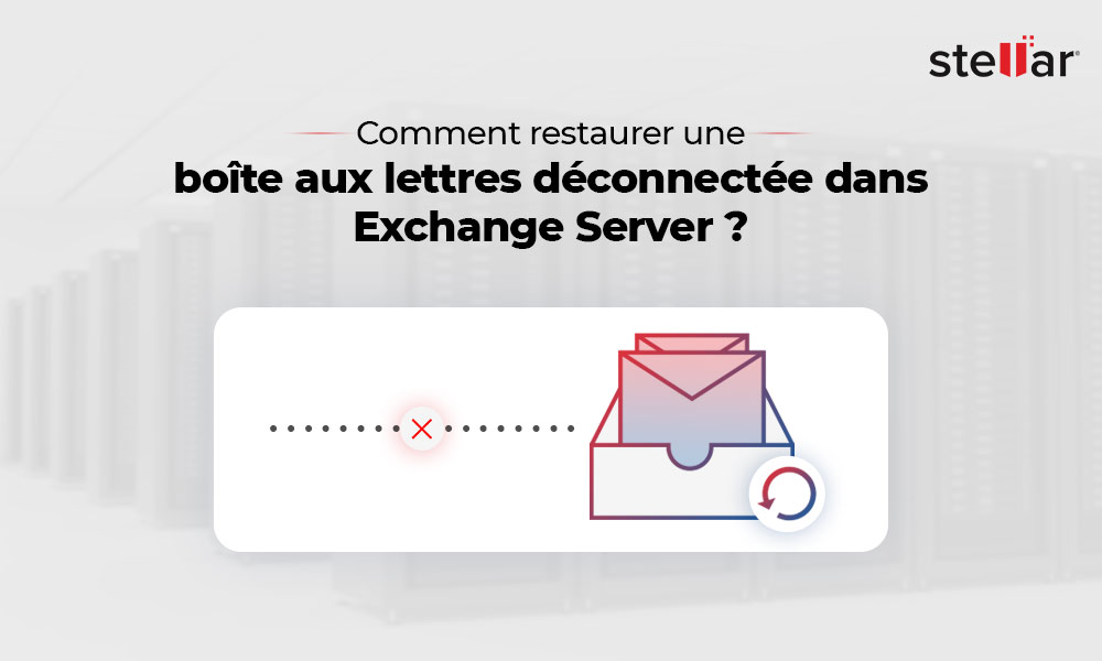 Comment restaurer une boîte aux lettres (Restore Mailbox) déconnectée dans Exchange Server ?