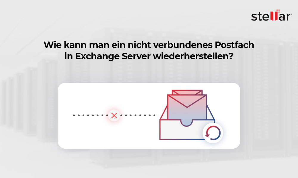Wie kann man ein nicht verbundenes Postfach in Exchange Server wiederherstellen?
