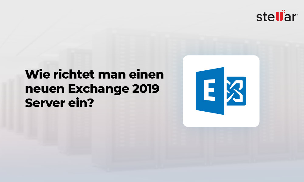 Wie richtet man einen neuen Exchange 2019 Server ein?