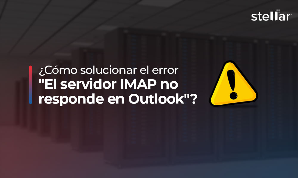 ¿Cómo solucionar el error “El servidor IMAP no responde en Outlook”?