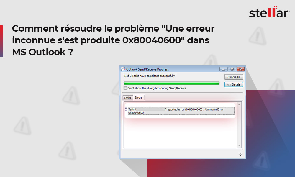 Comment résoudre le problème “Une erreur inconnue s’est produite 0x80040600” dans MS Outlook ?