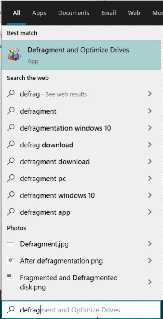 To defragment simply type ‘defrag in search box and click on Defragment and Optimize Drives